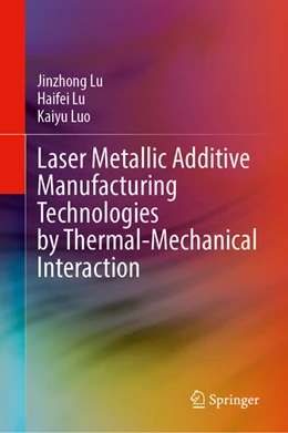 Abbildung von Lu / Luo | Laser Metallic Additive Manufacturing Technologies by Thermal-Mechanical Interaction | 1. Auflage | 2024 | beck-shop.de