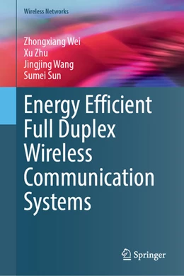 Abbildung von Wei / Zhu | Energy Efficient Full Duplex Wireless Communication Systems | 1. Auflage | 2024 | beck-shop.de