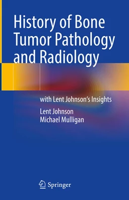 Abbildung von Johnson / Mulligan | History of Bone Tumor Pathology and Radiology | 1. Auflage | 2024 | beck-shop.de