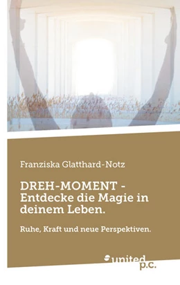 Abbildung von Glatthard-Notz | DREH-MOMENT - Entdecke die Magie in deinem Leben. | 1. Auflage | 2024 | beck-shop.de