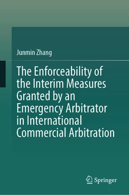 Abbildung von Zhang | The Enforceability of the Interim Measures Granted by an Emergency Arbitrator in International Commercial Arbitration | 1. Auflage | 2024 | beck-shop.de