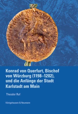 Abbildung von Ruf | Konrad von Querfurt, Bischof von Würzburg (1198–1202), und die Anfänge der Stadt Karlstadt am Main | 1. Auflage | 2024 | beck-shop.de