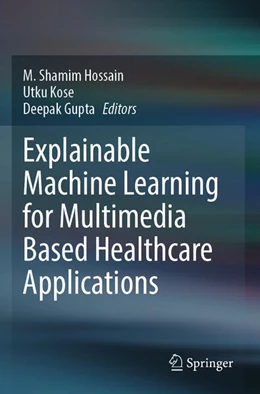 Abbildung von Hossain / Kose | Explainable Machine Learning for Multimedia Based Healthcare Applications | 1. Auflage | 2024 | beck-shop.de