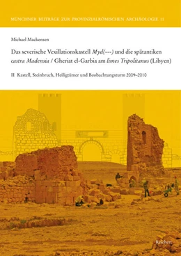 Abbildung von Mackensen | Das severische Vexillationskastell Myd(---) und die spätantiken castra Madensia / Gheriat el-Garbia am limes Tripolitanus (Libyen) | 1. Auflage | 2024 | 11 | beck-shop.de