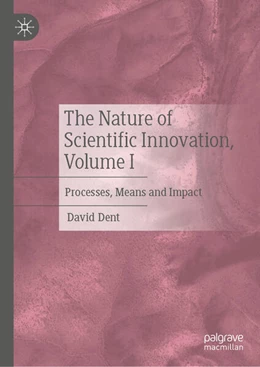 Abbildung von Dent | The Nature of Scientific Innovation, Volume I | 1. Auflage | 2024 | beck-shop.de