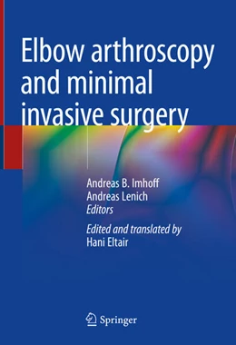 Abbildung von Imhoff / Lenich | Elbow Arthroscopy and Minimal Invasive Surgery | 1. Auflage | 2025 | beck-shop.de