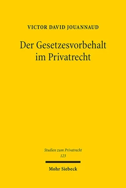 Abbildung von Jouannaud | Der Gesetzesvorbehalt im Privatrecht | 1. Auflage | 2024 | 123 | beck-shop.de