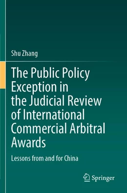 Abbildung von Zhang | The Public Policy Exception in the Judicial Review of International Commercial Arbitral Awards | 1. Auflage | 2024 | beck-shop.de