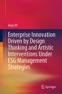 Abbildung von Liu | Enterprise Innovation Driven by Design Thinking and Artistic Interventions Under ESG Management Strategies | 1. Auflage | 2024 | beck-shop.de