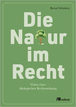 Abbildung von Söhnlein | Die Natur im Recht | 1. Auflage | 2024 | beck-shop.de