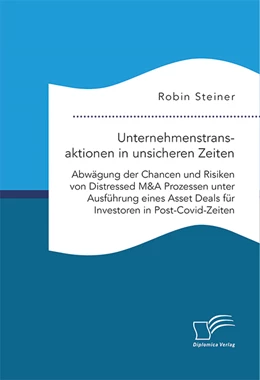 Abbildung von Steiner | Unternehmenstransaktionen in unsicheren Zeiten. Abwägung der Chancen und Risiken von Distressed M&A Prozessen unter Ausführung eines Asset Deals für Investoren in Post-Covid-Zeiten | 1. Auflage | 2024 | beck-shop.de