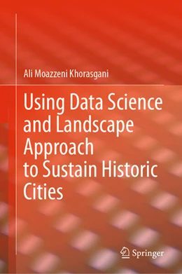 Abbildung von Moazzeni Khorasgani | Using Data Science and Landscape Approach to Sustain Historic Cities | 1. Auflage | 2024 | beck-shop.de