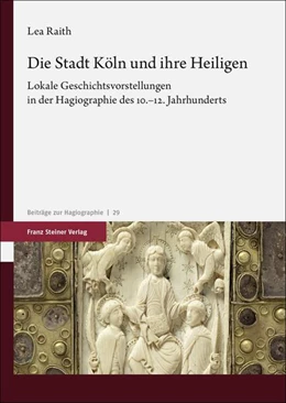 Abbildung von Raith | Die Stadt Köln und ihre Heiligen | 1. Auflage | 2024 | beck-shop.de