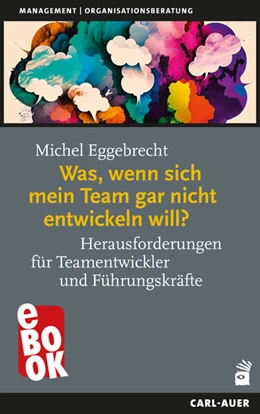 Abbildung von Eggebrecht | Was, wenn sich mein Team gar nicht entwickeln will? | 1. Auflage | 2024 | beck-shop.de