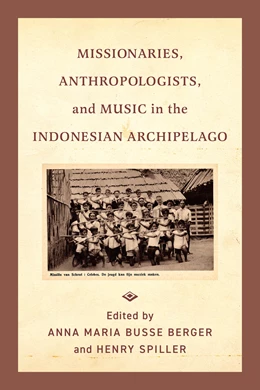 Abbildung von Busse Berger / Spiller | Missionaries, Anthropologists, and Music in the Indonesian Archipelago | 1. Auflage | 2025 | beck-shop.de