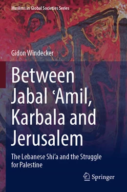 Abbildung von Windecker | Between Jabal ¿Amil, Karbala and Jerusalem | 1. Auflage | 2024 | beck-shop.de