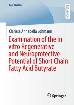 Abbildung von Lohmann | Examination of the in vitro Regenerative and Neuroprotective Potential of Short Chain Fatty Acid Butyrate | 1. Auflage | 2024 | beck-shop.de