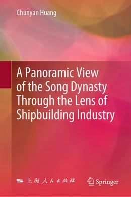 Abbildung von Huang | A Panoramic View of the Song Dynasty Through the Lens of Shipbuilding Industry | 1. Auflage | 2024 | beck-shop.de