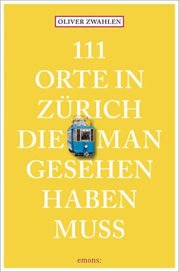 Abbildung von Zwahlen | 111 Orte in Zürich, die man gesehen haben muss | 2. Auflage | 2024 | beck-shop.de