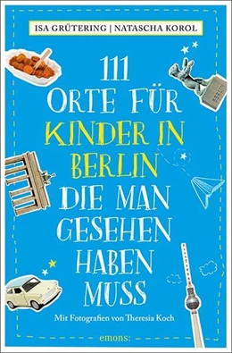 Abbildung von Grütering / Korol | 111 Orte für Kinder in Berlin, die man gesehen haben muss | 5. Auflage | 2024 | beck-shop.de