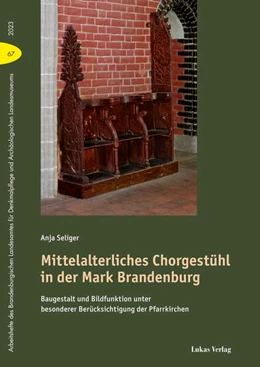 Abbildung von Brandenburgisches Landesamt für Denkmalpflege und Archäologisches Landesmuseum / Seliger | Mittelalterliches Chorgestühl in der Mark Brandenburg | 1. Auflage | 2024 | beck-shop.de