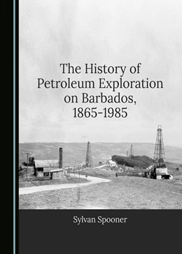 Abbildung von Spooner | The History of Petroleum Exploration on Barbados, 1865-1985 | 1. Auflage | 2024 | beck-shop.de