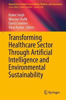 Abbildung von Singh / Shafik | Transforming Healthcare Sector Through Artificial Intelligence and Environmental Sustainability | 1. Auflage | 2025 | beck-shop.de