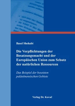 Abbildung von Shehabi | Die Verpflichtungen der Besatzungsmacht und der Europäischen Union zum Schutz der natürlichen Ressourcen | 1. Auflage | 2024 | 187 | beck-shop.de