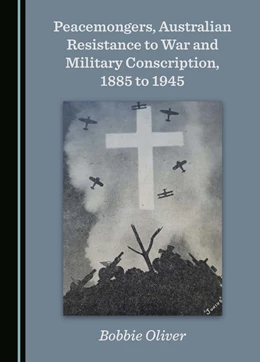 Abbildung von Oliver | Peacemongers, Australian Resistance to War and Military Conscription, 1885 to 1945 | 1. Auflage | 2024 | beck-shop.de