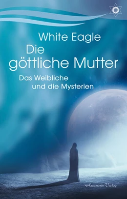 Abbildung von Eagle | Die göttliche Mutter - Das Weibliche und die Mysterien | 1. Auflage | 2025 | beck-shop.de