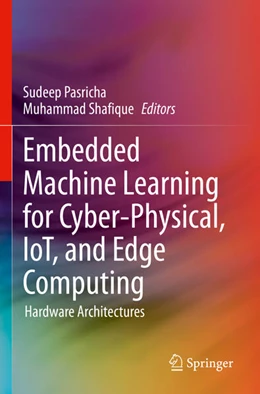 Abbildung von Shafique / Pasricha | Embedded Machine Learning for Cyber-Physical, IoT, and Edge Computing | 1. Auflage | 2024 | beck-shop.de