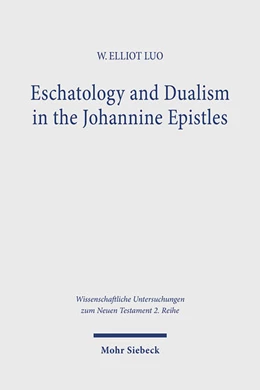 Abbildung von Luo | Eschatology and Dualism in the Johannine Epistles | 1. Auflage | 2024 | beck-shop.de