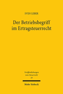 Abbildung von Leber | Der Betriebsbegriff im Ertragsteuerrecht | 1. Auflage | 2024 | 18 | beck-shop.de