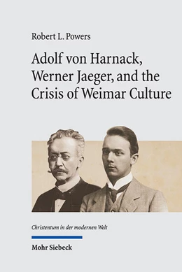 Abbildung von Powers | Adolf von Harnack, Werner Jaeger, and the Crisis of Weimar Culture | 1. Auflage | 2024 | beck-shop.de