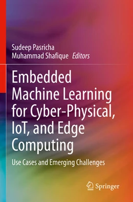 Abbildung von Pasricha / Shafique | Embedded Machine Learning for Cyber-Physical, IoT, and Edge Computing | 1. Auflage | 2024 | beck-shop.de