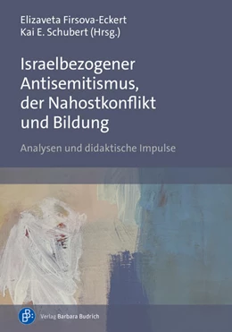 Abbildung von Firsova-Eckert / Schubert | Israelbezogener Antisemitismus, der Nahostkonflikt und Bildung | 1. Auflage | 2024 | beck-shop.de