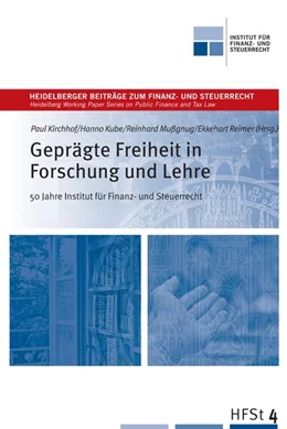 Abbildung von Kube / Reimer | Geprägte Freiheit in Forschung und Lehre - 50 Jahre Institut für Finanz und Steuerrecht | 1. Auflage | 2016 | beck-shop.de