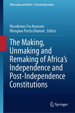 Abbildung von Awasom / Dlamini | The Making, Unmaking and Remaking of Africa's Independence and Post-Independence Constitutions | 1. Auflage | 2024 | beck-shop.de