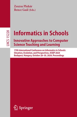 Abbildung von Pluhár / Gaál | Informatics in Schools. Innovative Approaches to Computer Science Teaching and Learning | 1. Auflage | 2024 | beck-shop.de