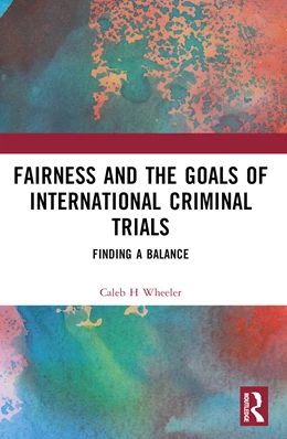 Abbildung von Wheeler | Fairness and the Goals of International Criminal Trials | 1. Auflage | 2024 | beck-shop.de