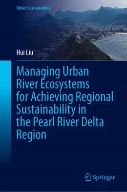 Abbildung von Liu | Managing Urban River Ecosystems for Achieving Regional Sustainability in the Pearl River Delta Region | 1. Auflage | 2025 | beck-shop.de