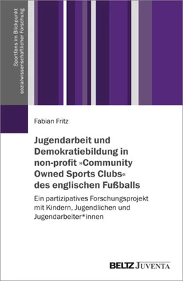 Abbildung von Fritz | Jugendarbeit und Demokratiebildung in non-profit 'Community Owned Sports Clubs' des englischen Fußballs | 1. Auflage | 2024 | beck-shop.de