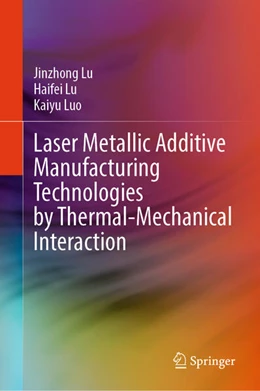 Abbildung von Lu / Luo | Laser Metallic Additive Manufacturing Technologies by Thermal-Mechanical Interaction | 1. Auflage | 2024 | beck-shop.de