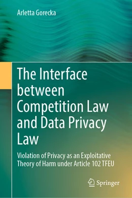 Abbildung von Gorecka | The Interface between Competition Law and Data Privacy Law | 1. Auflage | 2024 | beck-shop.de