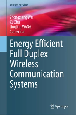 Abbildung von Wei / Zhu | Energy Efficient Full Duplex Wireless Communication Systems | 1. Auflage | 2024 | beck-shop.de