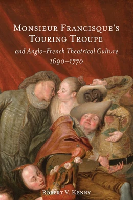 Abbildung von Kenny | Monsieur Francisque's Touring Troupe and Anglo-French Theatrical Culture, 1690-1770 | 1. Auflage | 2025 | beck-shop.de