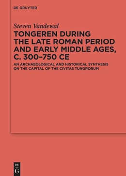 Abbildung von Vandewal | Tongeren during the Late Roman Period and Early Middle Ages, c. 300-750 CE | 1. Auflage | 2024 | 145 | beck-shop.de