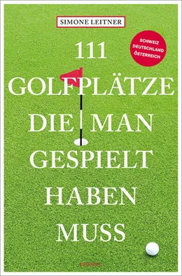 Abbildung von Leitner | 111 Golfplätze, die man gespielt haben muss | 1. Auflage | 2025 | beck-shop.de