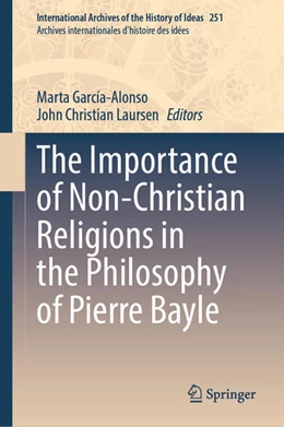 Abbildung von García-Alonso / Laursen | The Importance of Non-Christian Religions in the Philosophy of Pierre Bayle | 1. Auflage | 2025 | 251 | beck-shop.de