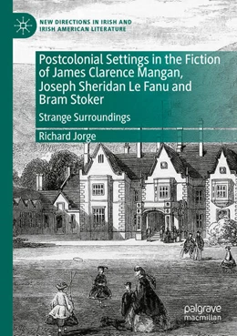 Abbildung von Jorge | Postcolonial Settings in the Fiction of James Clarence Mangan, Joseph Sheridan Le Fanu and Bram Stoker | 1. Auflage | 2024 | beck-shop.de